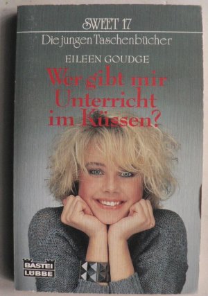 gebrauchtes Buch – Eileen Goudge – Wer gibt mir Unterricht im Küssen? Ein Sweet 17 Roman