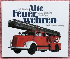 gebrauchtes Buch – Udo Paulitz – Alte Feuerwehren • Mercedes-Benz, Ford, Opel • 125 ältere Feuerwehrfahrzeuge in großformatigen brillanten Farbabbildungrn von 1930 bis Mitte der 60er Jahre