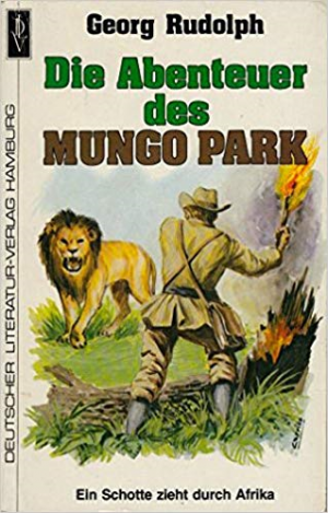 Die Abenteuer des Mungo Park. Ein Schotte zieht durch Afrika