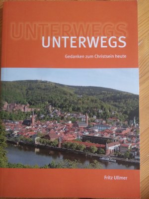 Unterwegs. Gedanken zum Christsein heute