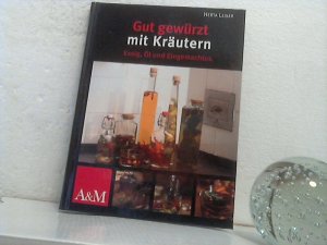 Gut gewürzt mit Kräutern: Essig, Öl und Eingemachtes.