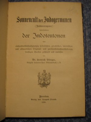 Sonnencult der Indogermanen (Indoeuropäer) insbesondere der Indoteutonen aus 125 hebräischen, griechischen, lateinischen und altnordischen Original- und […]