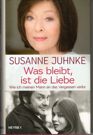 gebrauchtes Buch – Susanne Juhnke – Was bleibt, ist die Liebe - Wie ich meinen Mann an das Vergessen verlor.