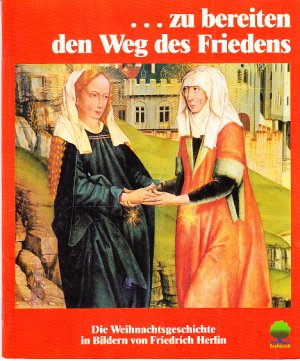 zu bereiten den Weg des Friedens. Die Weihnachtsgeschichte in Bildern von Friedrich Herlin