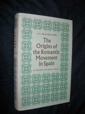 The Origins of the Romantic Movement in Spain: A Survey of Aesthetic Uncertainties in the Age of Reason.