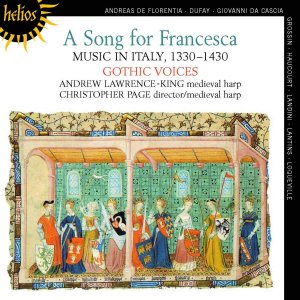 A Song for Francesca - Musik in Italien 1330-1430 / John Mark Ainsley, Rogers Covey-Crump, Gothic Voices, Christopher Page