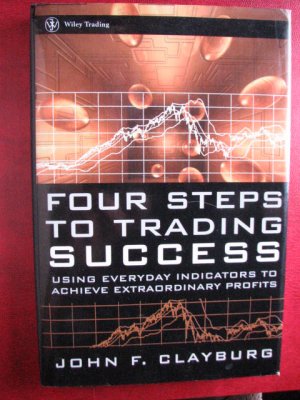 gebrauchtes Buch – Clayburg, John F – Four Steps to Trading Success - Using Everyday Indicators to Achieve Extraordinary Profits