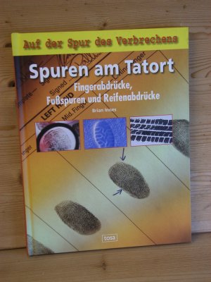 Auf der Spur des Verbrechens "Spuren am Tatort" Fingerabdrücke, Fußspuren und Reifenabdrücke