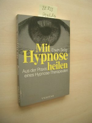 Mit Hypnose heilen. Aus der Praxis einer Hypnose-Therapeuten.