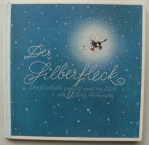 Der Silberfleck. Eine Geschichte gemalt und erzählt von Horst Schönwalter