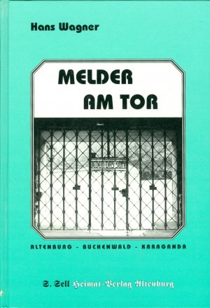 Melder am Tor. Altenburg - Buchenwald - Karaganda.