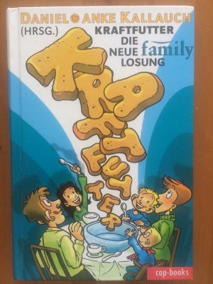 gebrauchtes Buch – Hrsg.: Kallauch, Daniel; Kallauch, Anke  – Kraftfutter: Die neue Family-Losung