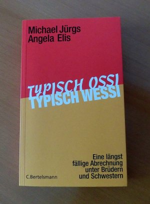 gebrauchtes Buch – Jürgs, Michael; Elis, Angela – Typisch Ossi, typisch Wessi - Eine längst fällige Abrechnung unter Brüdern und Schwestern