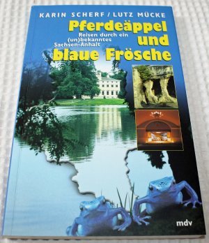 gebrauchtes Buch – Karin Scherf – Pferdeäppel und blaue Frösche. Reisen durch ein (un)bekanntes Sachsen-Anhalt