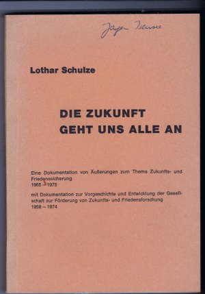 Die Zukunft geht uns alle an - Eine Dokumentation von Äußerungen zum Thema Zukunfts- und Friedenssicherung 1965 - 1975 mit Dokumentation zur Vorgeschichte […]