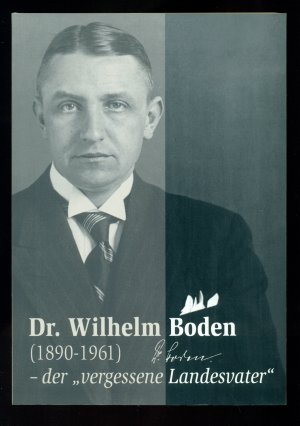 Dr. Wilhelm Boden 1890 - 1961 /der vergessene Landesvater--Landrat des Kreises Altenkirchen und erster Ministerpräsident des Landes Rheinland-Pfalz-eine biographische Studie