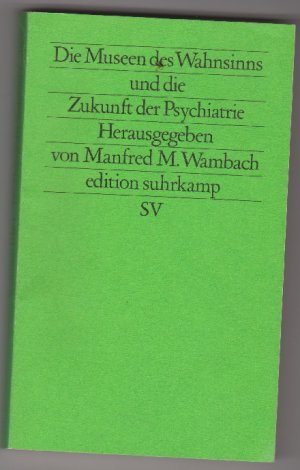 Die Museen des Wahnsinns und die Zukunft der Psychiatrie