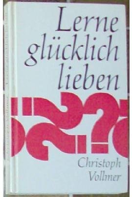 gebrauchtes Buch – Christoph Vollmer – Lerne glücklich lieben