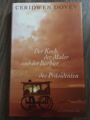 gebrauchtes Buch – Ceridwen Dovey – Der Koch, der Maler und der Barbier des Präsidenten