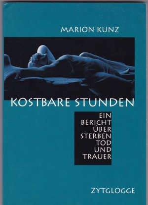 gebrauchtes Buch – Marion Kunz – Kostbare Stunden - Ein Bericht über Sterben, Tod und Trauer