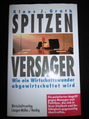 gebrauchtes Buch – Groth, Klaus J – Spitzenversager - Wie ein Wirtschaftswunder abgewirtschaftet wird