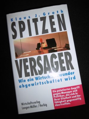 gebrauchtes Buch – Groth, Klaus J – Spitzenversager - Wie ein Wirtschaftswunder abgewirtschaftet wird