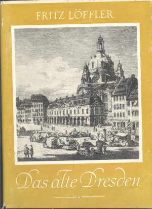 Das Alte Dresden - Deutsche Bauakademie - Geschichte seiner Bauten - Schriften des Instituts für Theorie und Geschichte der Baukunst