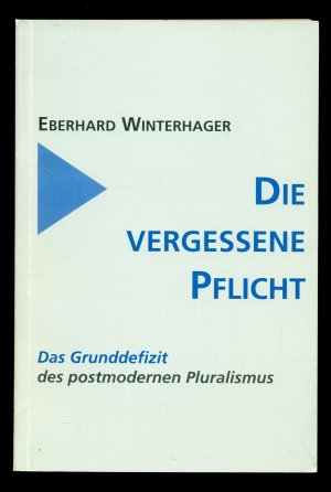 Die vergessene Pflicht/Das Grunddefizit des postmodernen Pluralismus