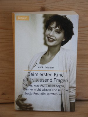 "Beim ersten Kind gibt's tausend Fragen" Alles, was Ärzte nicht sagen, Männer nicht wissen und nur die beste Freundin verraten kann