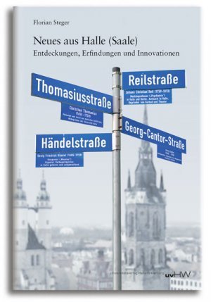 gebrauchtes Buch – Florian Steger – Neues aus Halle (Saale) - Entdeckungen, Erfindungen und Innovationen