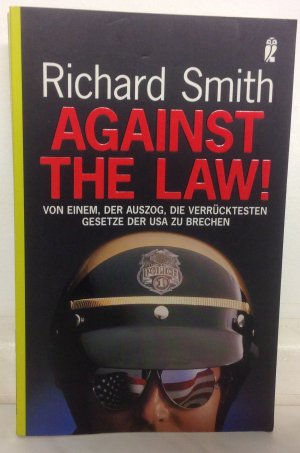 gebrauchtes Buch – Richard Smith – Against the law! - Von einem, der auszog, die verrücktesten Gesetze der USA zu brechen