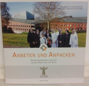 ANBETEN UND ANPACKEN - Franziskanierinnen von der ewigen Anbetung E.V. Olpe