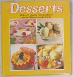 Desserts: Süße und pikante Köstlichkeiten aus der Feinschmeckerküche