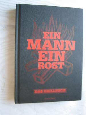 Ein Mann - ein Rost - Das Grillbuch