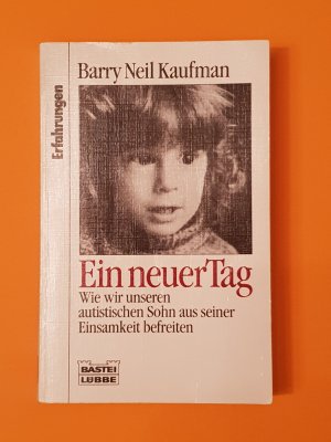 gebrauchtes Buch – Kaufman, Barry N – Ein neuer Tag ,Wie wir unseren autistischen Sohn aus seiner Einsamkeit befreiten