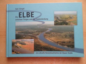 Die Elbe zwischen Torgau und der Saalemündung, eine aktuelle Bestandsaufnahme der blauen Straße