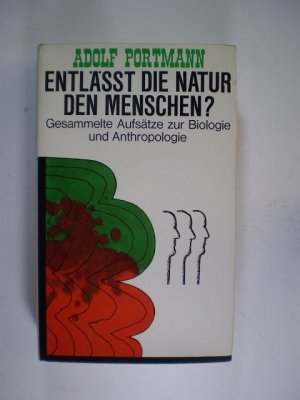 Entlässt die Natur den Menschen? Gesammelte Aufsätze zur Biologie und Anthropologie