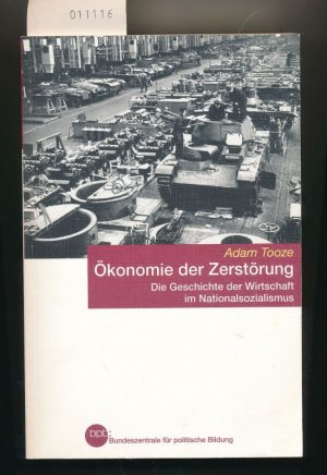 Ökonomie der Zerstörung - Die Geschichte der Wirtschft im Nationalsozialismus