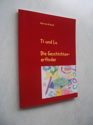 Ti und Lu - Die Geschichtenerfinder, eine Geschichte die mitwächst! Geschichten zum Vorlesen und zum selber Lesen