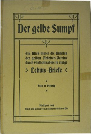 antiquarisches Buch – Gewerkschaft. – Der gelbe Sumpf. Ein Blick hinter die Kulissen der gelben Arbeiter-Vereine durch Einsichtnahme in einige Lebius-Briefe.