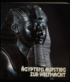 Ägyptens Aufstieg zur Weltmacht Zeugnisse einer glanzvollen Epoche. Ausstellungskatalog 1987 (ISBN 9781118568453)