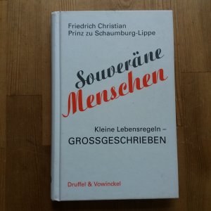gebrauchtes Buch – Schaumburg-Lippe, Friedrich Chistian Prinz zu – Souveräne Menschen - Kleine Lebensregeln - Großgeschrieben