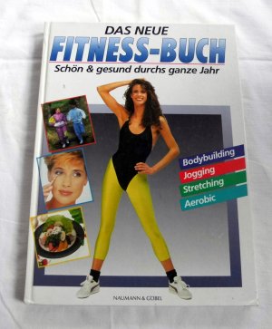 Das Neue Fitness-Buch Schön & Gesund durchs ganze Jahr - Bodybuilding Jogging Stretching Aerobic