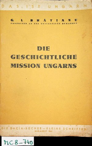 Die geschichtliche Mission Ungarns. (= Dacia-Bücher, Kleine Schriften: Das ist Ungarn)