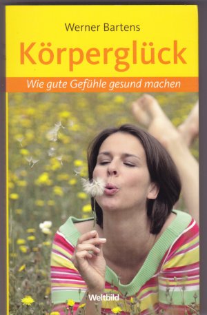 gebrauchtes Buch – Werner Bartens – Körperglück - Wie gute Gefühle gesund machen