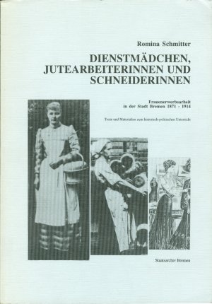 gebrauchtes Buch – Romina Schmitter – Dienstmädchen, Jutearbeiterinnen und Schneiderinnen - Frauenerwerbsarbeit in der Stadt Bremen 1871-1914. Texte und Materialien zum historisch-politischen Unterricht