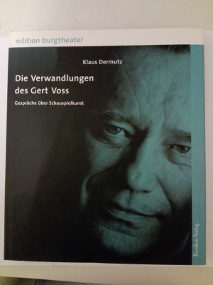 Die Verwandlungen des Gert Voss. Gespräche über Schauspielkunst