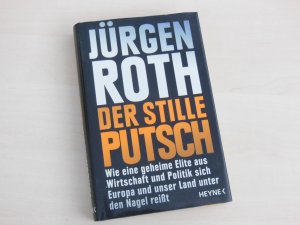 gebrauchtes Buch – Jürgen Roth – Der stille Putsch., Wie eine geheime Elite aus Wirtschaft und Politik sich unter Europa und unser Land unter den Nagel reißt.