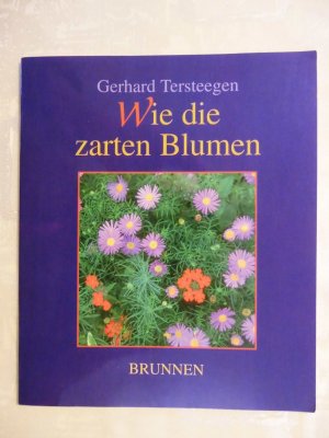 Wie die zarten Blumen