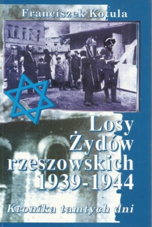 Losy Zydów rzeszowskich 1939 - 1944. Kronika tamtych dni. (Schicksal der Juden von Rzeszów 1939-1944. Chronik jener Tage)